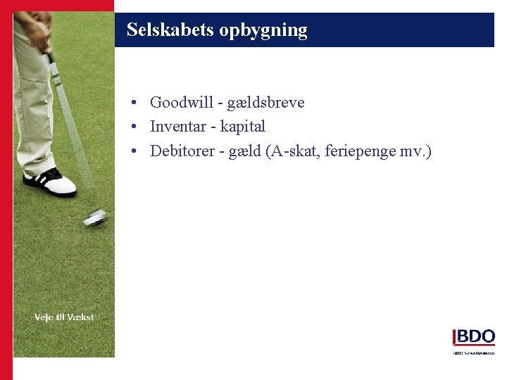 Selskabets opbygning • Goodwill - gældsbreve • Inventar - kapital • Debitorer - gæld