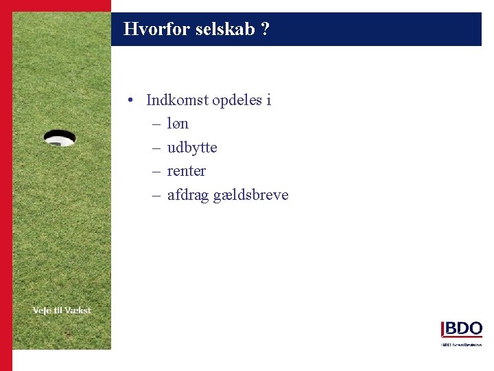 Hvorfor selskab ? • Indkomst opdeles i – løn – udbytte – renter –