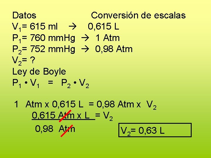 Datos Conversión de escalas V 1= 615 ml 0, 615 L P 1= 760