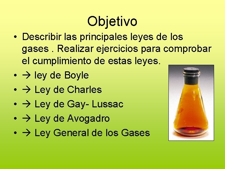 Objetivo • Describir las principales leyes de los gases. Realizar ejercicios para comprobar el