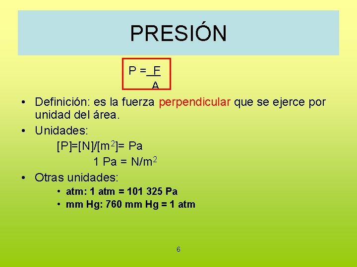 PRESIÓN P = F A • Definición: es la fuerza perpendicular que se ejerce