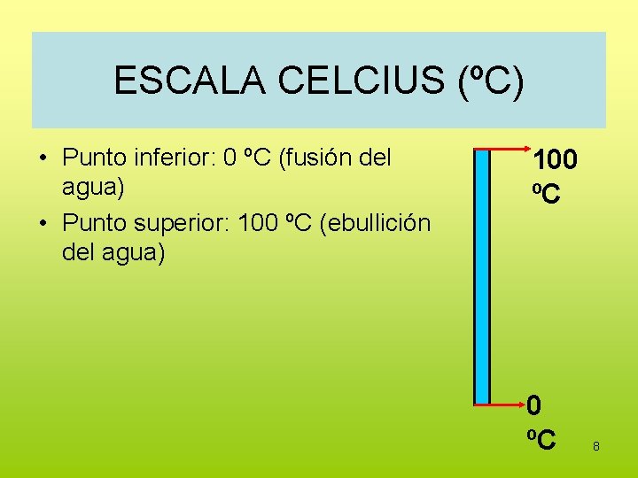 ESCALA CELCIUS (ºC) • Punto inferior: 0 ºC (fusión del agua) • Punto superior: