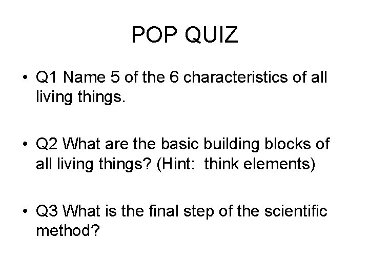 POP QUIZ • Q 1 Name 5 of the 6 characteristics of all living