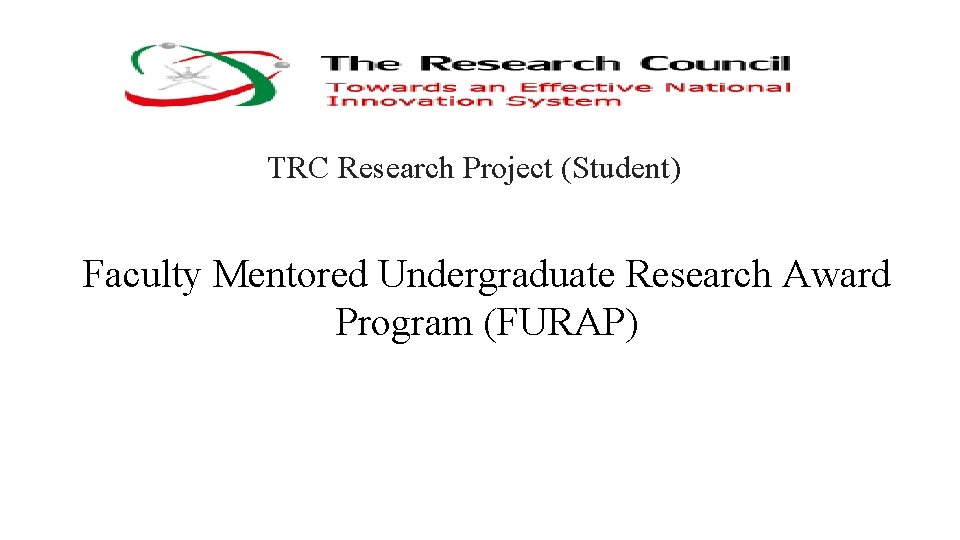 TRC Research Project (Student) Faculty Mentored Undergraduate Research Award Program (FURAP) 