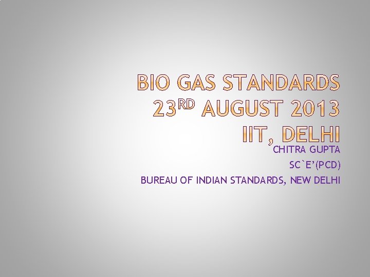 CHITRA GUPTA SC`E’(PCD) BUREAU OF INDIAN STANDARDS, NEW DELHI 