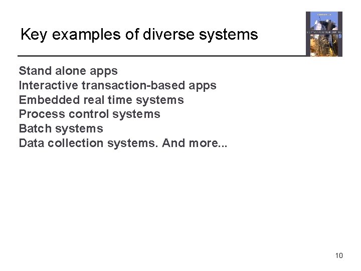 Key examples of diverse systems Stand alone apps Interactive transaction-based apps Embedded real time