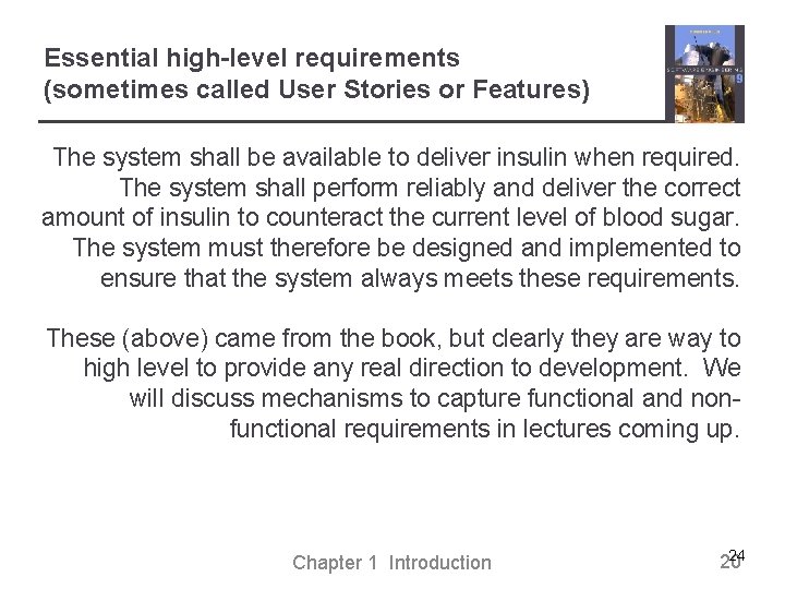 Essential high-level requirements (sometimes called User Stories or Features) The system shall be available