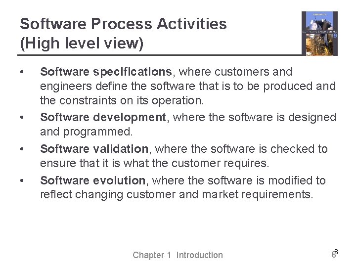 Software Process Activities (High level view) • • Software specifications, where customers and engineers