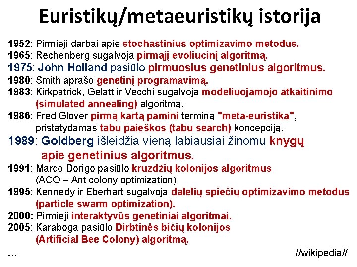 Euristikų/metaeuristikų istorija 1952: Pirmieji darbai apie stochastinius optimizavimo metodus. 1965: Rechenberg sugalvoja pirmąjį evoliucinį