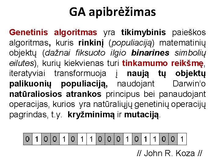 GA apibrėžimas Genetinis algoritmas yra tikimybinis paieškos algoritmas, kuris rinkinį (populiaciją) matematinių objektų (dažnai