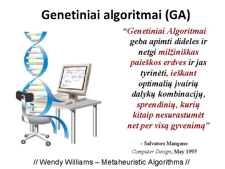 Genetiniai algoritmai (GA) “Genetiniai Algoritmai geba apimti dideles ir netgi milžiniškas paieškos erdves ir