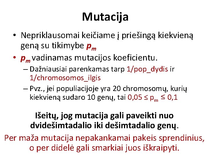 Mutacija • Nepriklausomai keičiame į priešingą kiekvieną geną su tikimybe pm • pm vadinamas