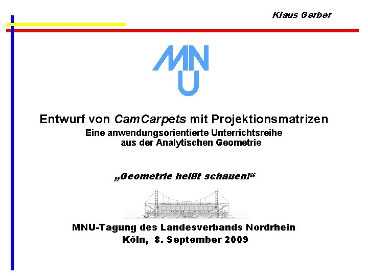 Klaus Gerber Entwurf von Cam. Carpets mit Projektionsmatrizen Eine anwendungsorientierte Unterrichtsreihe aus der Analytischen