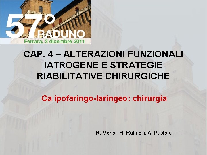 CAP. 4 – ALTERAZIONI FUNZIONALI IATROGENE E STRATEGIE RIABILITATIVE CHIRURGICHE Ca ipofaringo-laringeo: chirurgia R.