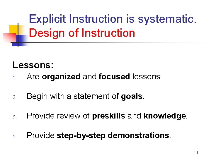 Explicit Instruction is systematic. Design of Instruction Lessons: 1. Are organized and focused lessons.