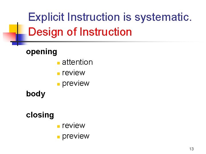 Explicit Instruction is systematic. Design of Instruction opening attention n review n preview n