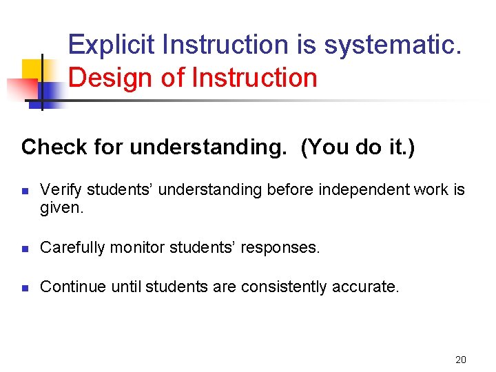 Explicit Instruction is systematic. Design of Instruction Check for understanding. (You do it. )