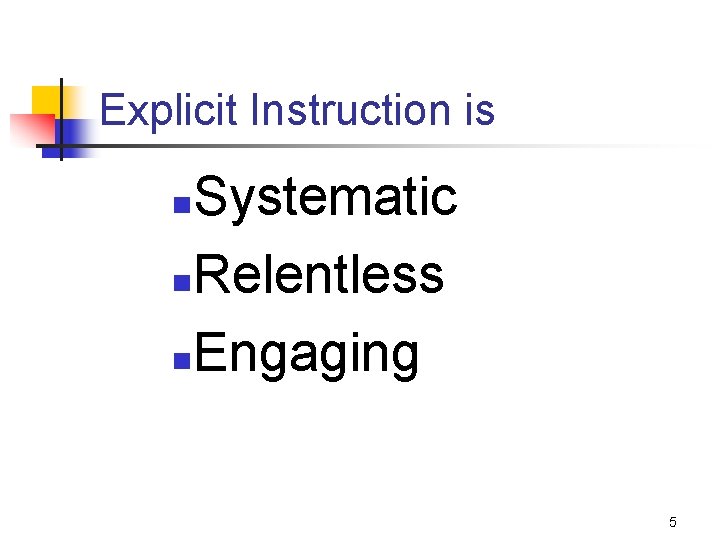 Explicit Instruction is Systematic n. Relentless n. Engaging n 5 