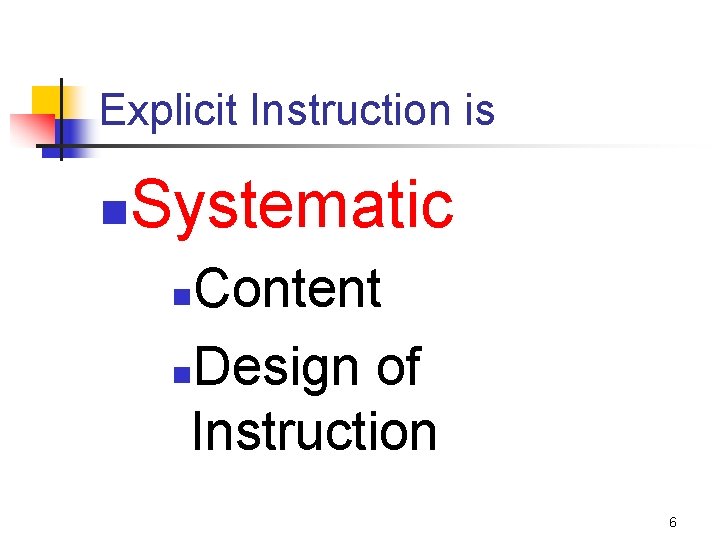 Explicit Instruction is n Systematic Content n. Design of Instruction n 6 