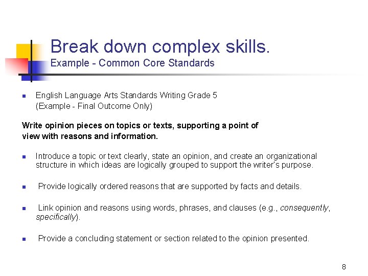 Break down complex skills. Example - Common Core Standards n English Language Arts Standards