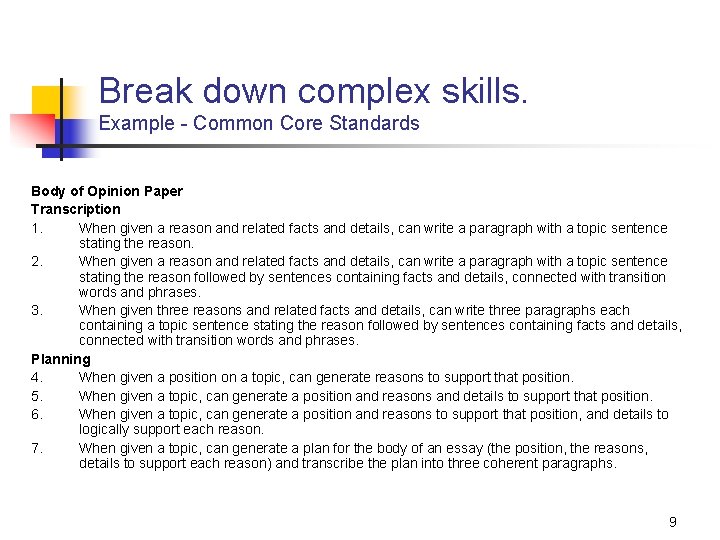 Break down complex skills. Example - Common Core Standards Body of Opinion Paper Transcription