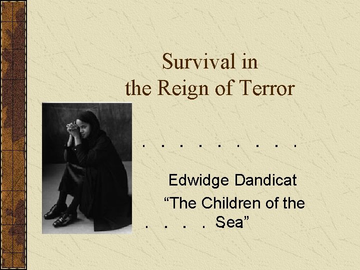 Survival in the Reign of Terror Edwidge Dandicat “The Children of the Sea” 