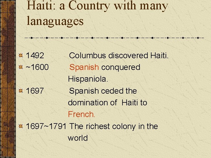 Haiti: a Country with many lanaguages 1492 ~1600 Columbus discovered Haiti. Spanish conquered Hispaniola.