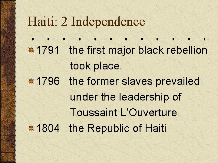 Haiti: 2 Independence 1791 the first major black rebellion took place. 1796 the former