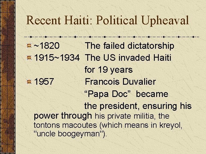 Recent Haiti: Political Upheaval ~1820 The failed dictatorship 1915~1934 The US invaded Haiti for