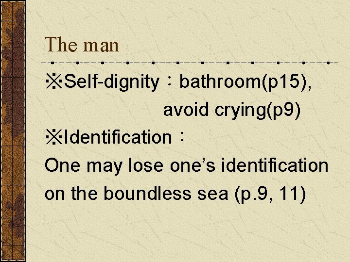 The man ※Self-dignity：bathroom(p 15), avoid crying(p 9) ※Identification： One may lose one’s identification on