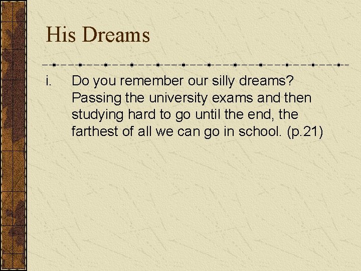 His Dreams i. Do you remember our silly dreams? Passing the university exams and