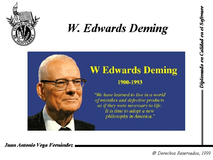 Diplomado en Calidad en el Software W. Edwards Deming Juan Antonio Vega Fernández Derechos