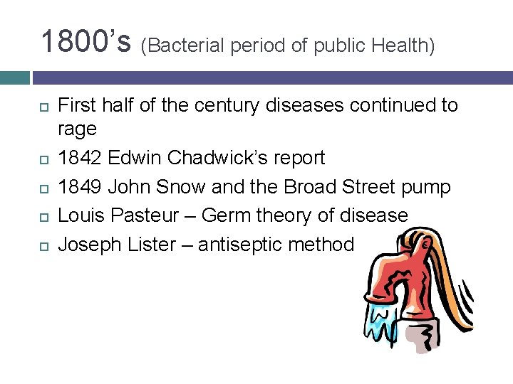 1800’s (Bacterial period of public Health) First half of the century diseases continued to