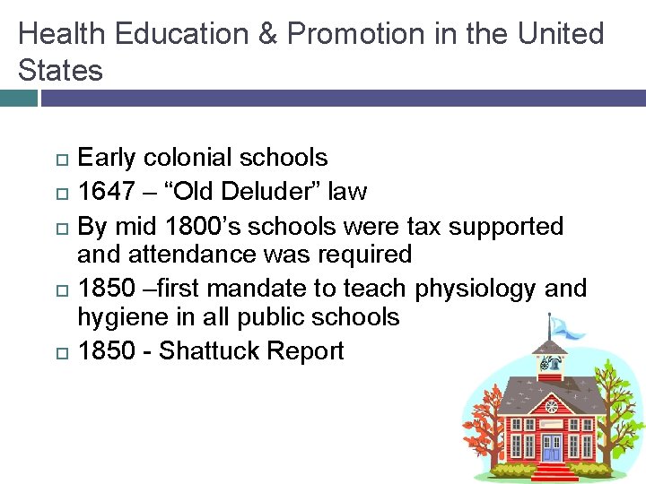 Health Education & Promotion in the United States Early colonial schools 1647 – “Old