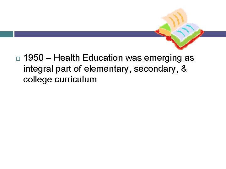  1950 – Health Education was emerging as integral part of elementary, secondary, &