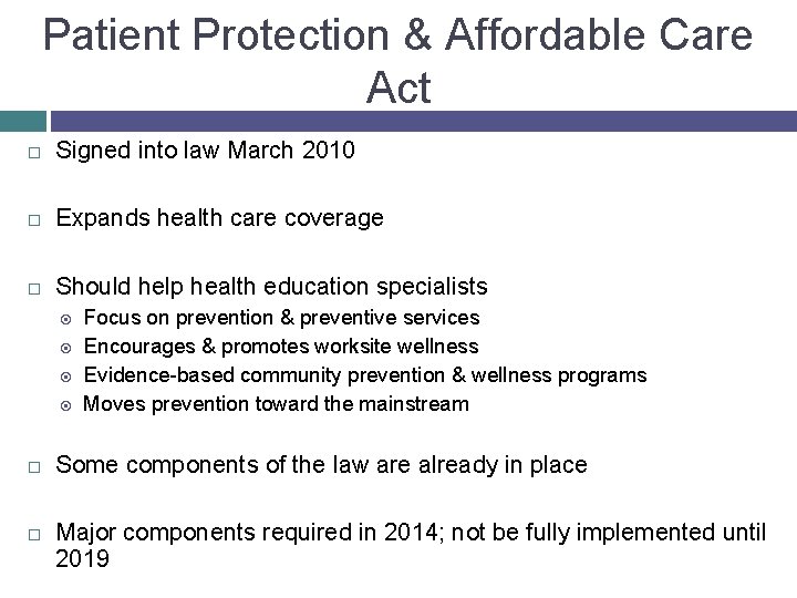 Patient Protection & Affordable Care Act Signed into law March 2010 Expands health care