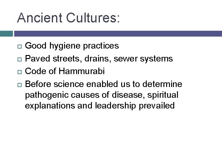 Ancient Cultures: Good hygiene practices Paved streets, drains, sewer systems Code of Hammurabi Before