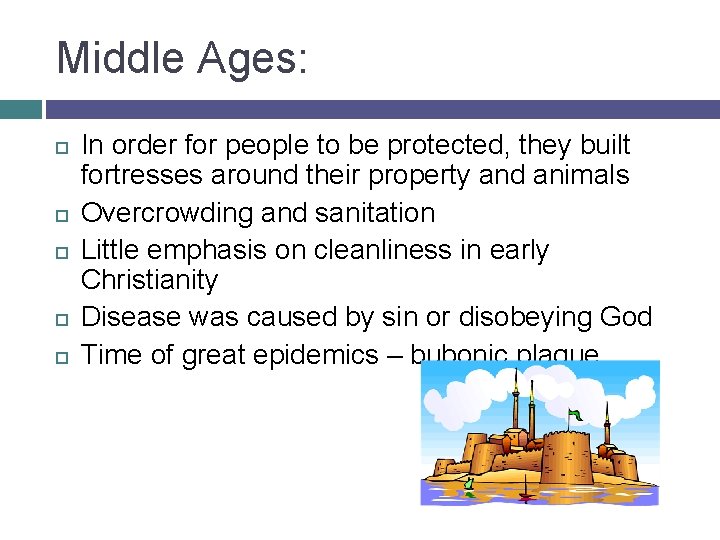 Middle Ages: In order for people to be protected, they built fortresses around their