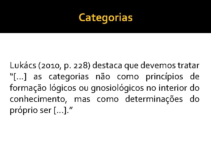 Categorias Lukács (2010, p. 228) destaca que devemos tratar “[. . . ] as