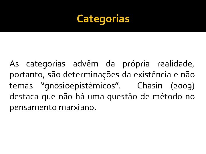 Categorias As categorias advêm da própria realidade, portanto, são determinações da existência e não