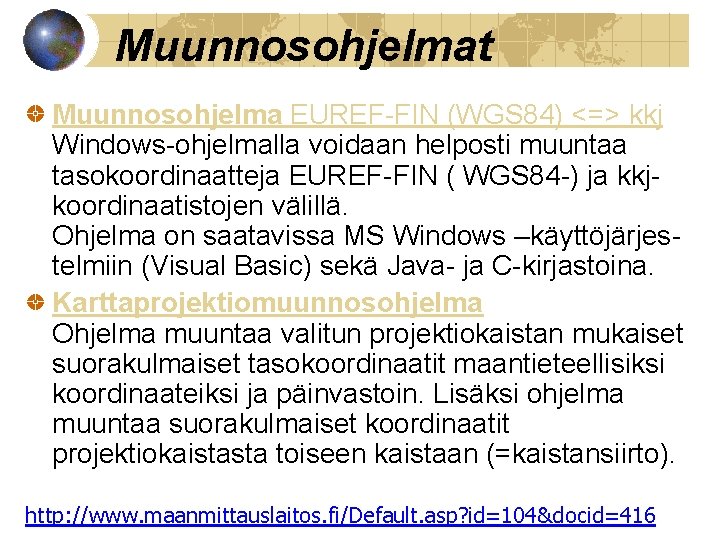 Muunnosohjelmat Muunnosohjelma EUREF-FIN (WGS 84) <=> kkj Windows-ohjelmalla voidaan helposti muuntaa tasokoordinaatteja EUREF-FIN (