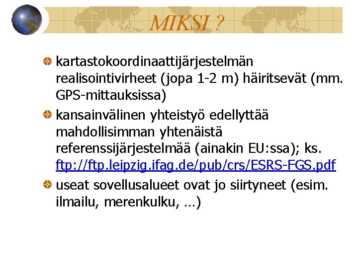 MIKSI ? kartastokoordinaattijärjestelmän realisointivirheet (jopa 1 -2 m) häiritsevät (mm. GPS-mittauksissa) kansainvälinen yhteistyö edellyttää