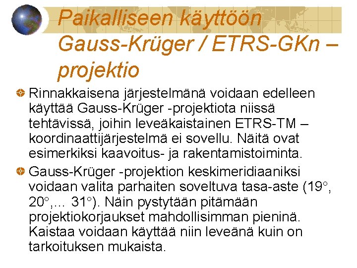 Paikalliseen käyttöön Gauss-Krüger / ETRS-GKn – projektio Rinnakkaisena järjestelmänä voidaan edelleen käyttää Gauss-Krüger -projektiota