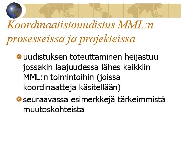 Koordinaatistouudistus MML: n prosesseissa ja projekteissa uudistuksen toteuttaminen heijastuu jossakin laajuudessa lähes kaikkiin MML: