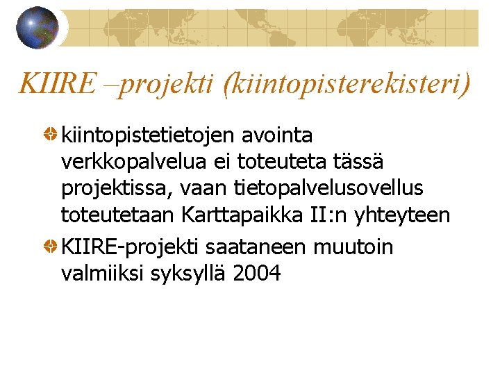 KIIRE –projekti (kiintopisterekisteri) kiintopistetietojen avointa verkkopalvelua ei toteuteta tässä projektissa, vaan tietopalvelusovellus toteutetaan Karttapaikka