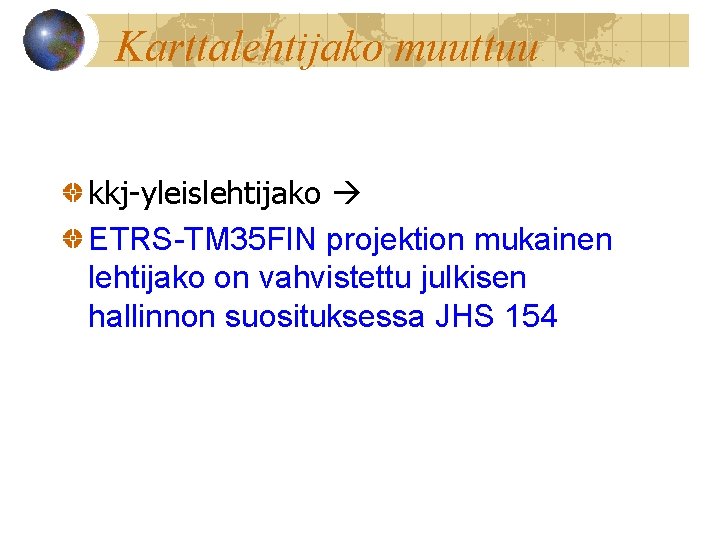 Karttalehtijako muuttuu kkj-yleislehtijako ETRS-TM 35 FIN projektion mukainen lehtijako on vahvistettu julkisen hallinnon suosituksessa