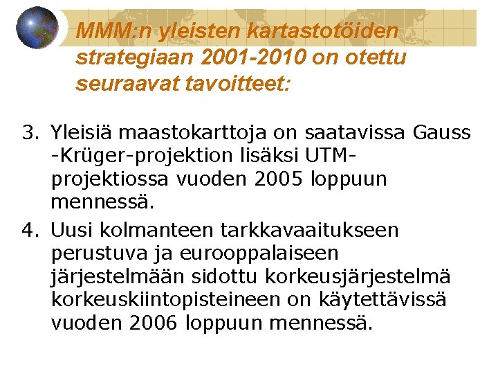 MMM: n yleisten kartastotöiden strategiaan 2001 -2010 on otettu seuraavat tavoitteet: 3. Yleisiä maastokarttoja