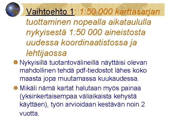 Vaihtoehto 1: 1: 50 000 karttasarjan tuottaminen nopealla aikataululla nykyisestä 1: 50 000 aineistosta