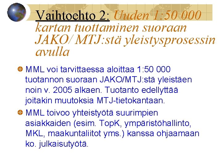 Vaihtoehto 2: Uuden 1: 50 000 kartan tuottaminen suoraan JAKO/ MTJ: stä yleistysprosessin avulla