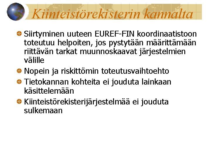 Kiinteistörekisterin kannalta Siirtyminen uuteen EUREF-FIN koordinaatistoon toteutuu helpoiten, jos pystytään määrittämään riittävän tarkat muunnoskaavat